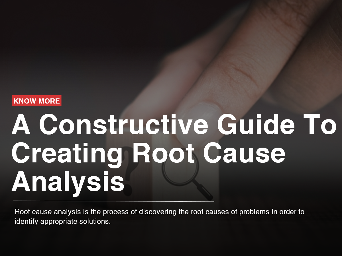 A Constructive Guide To Creating Root Cause Analysis A Constructive Guide To Creating Root Cause Analysis